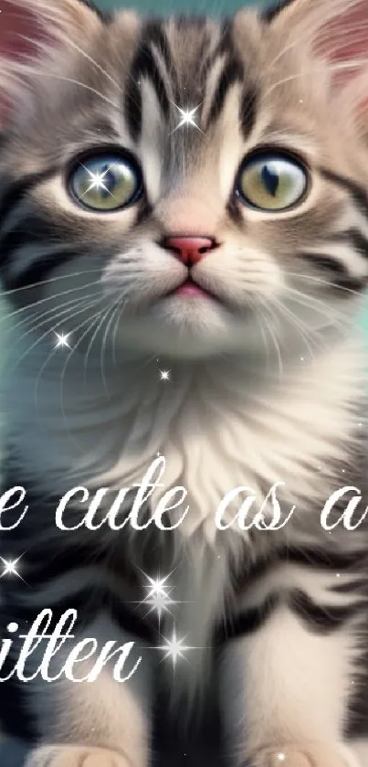 Adorable kitten with text 'Be cute as a kitten'.