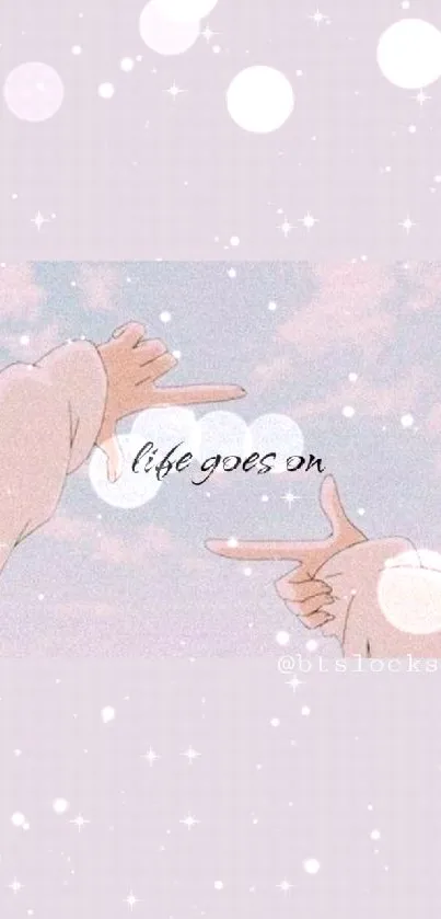 Pastel sky with 'life goes on' text and hands pointing.