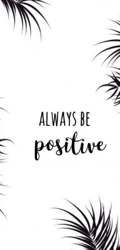 Always be positive quote with black palm leaves on white background.