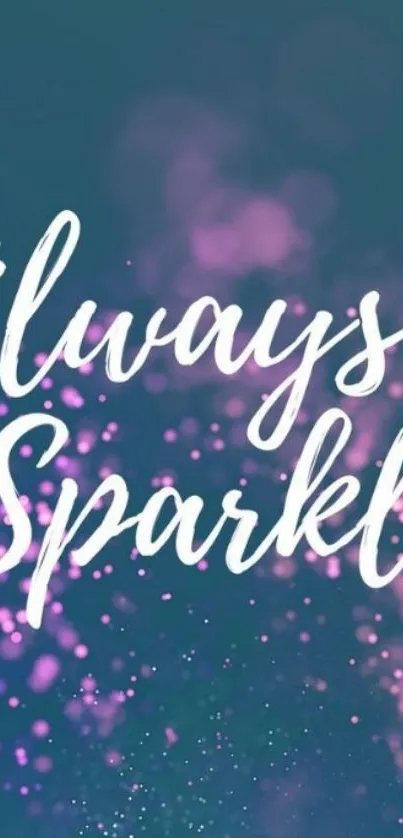 "Always Sparkle" inspirational mobile wallpaper with vibrant colors.