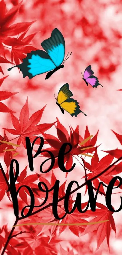 Be Brave wallpaper with butterflies and red leaves.