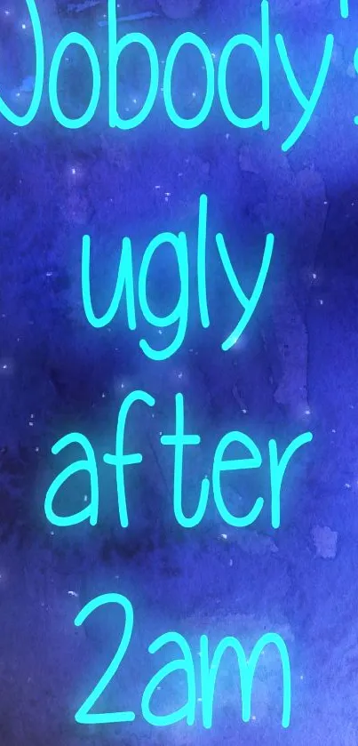 Mobile wallpaper with blue background and neon quote 'Nobody's ugly after 2am'.