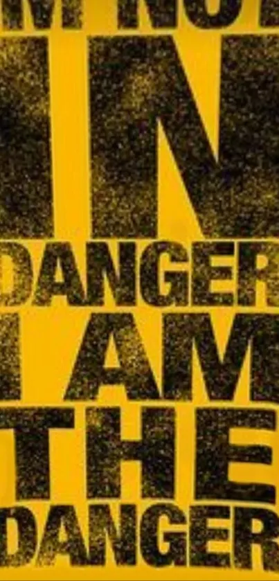 Yellow wallpaper with bold black text saying 'I am the danger'.