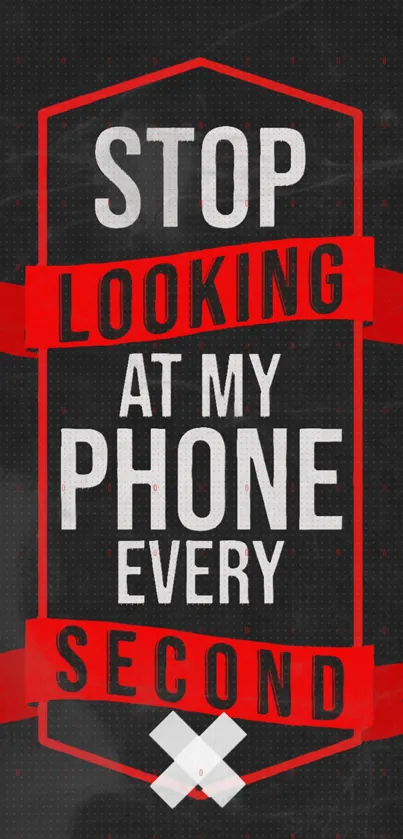 Red and white text on black phone wallpaper saying stop looking.