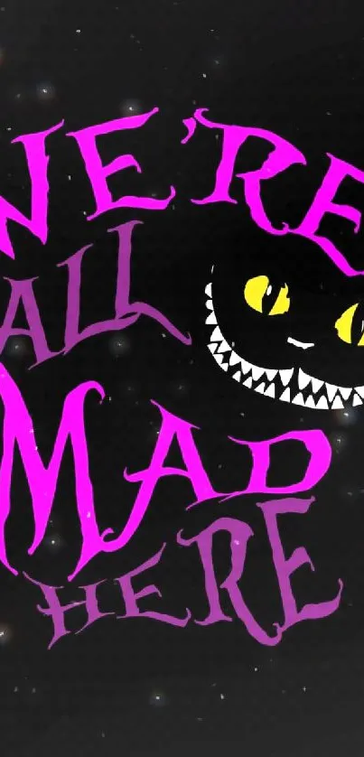 Cheshire Cat themed wallpaper with 'We're All Mad Here' quote in pink and yellow.