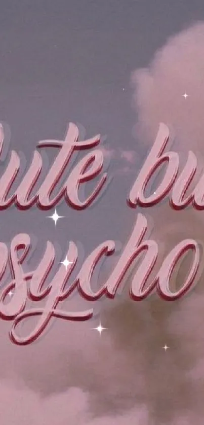 Pink text on a cloudy background saying 'Cute but psycho'.