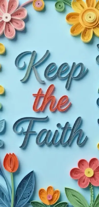Colorful quilled paper art with flowers and 'Keep the Faith' text.