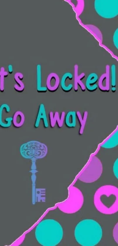 Colorful phone wallpaper with text 'It's Locked! Go Away' on gray background.