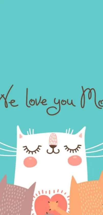 Adorable cats cuddling with 'We love you Mom' text in turquoise background.