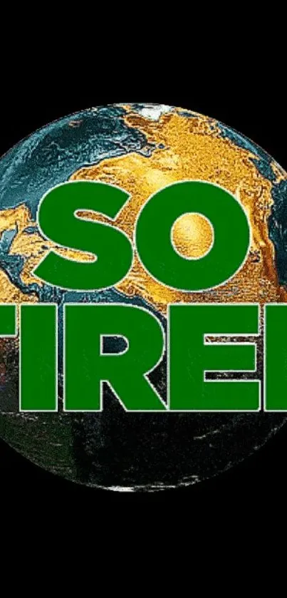 Earth with 'So Tired' text on black background.