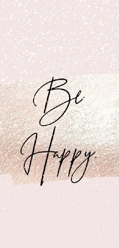 Inspirational 'Be Happy' wallpaper with rose gold and blush pink.