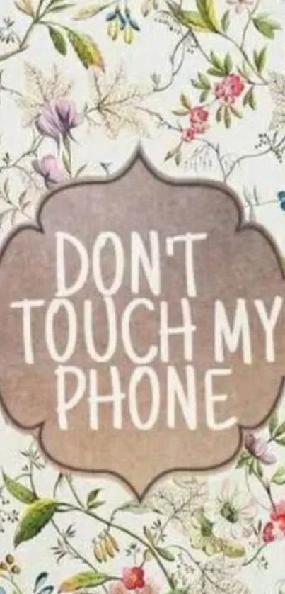 Floral wallpaper with 'Don't Touch My Phone' text.