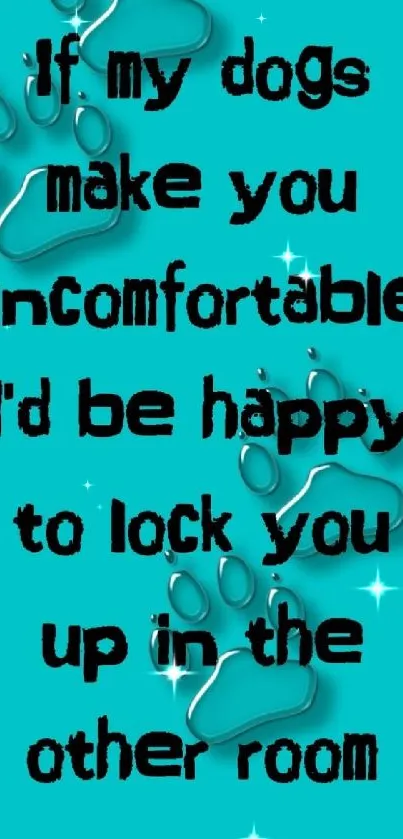 Funny dog quote on aqua wallpaper with paw prints and bold text.