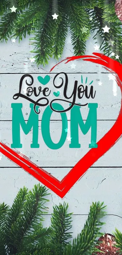 Mobile wallpaper with 'Love You Mom' inside a red heart and green foliage.