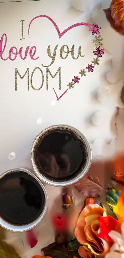 I love you Mom wallpaper with coffee cups and flowers.