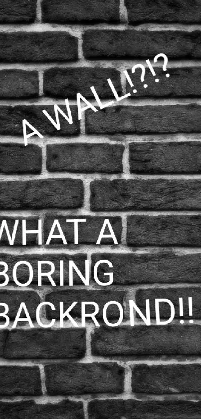 Humorous dark brick wall wallpaper with playful text.