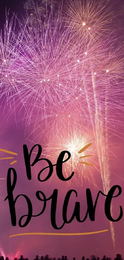 Vibrant fireworks with 'Be Brave' text overlaid.