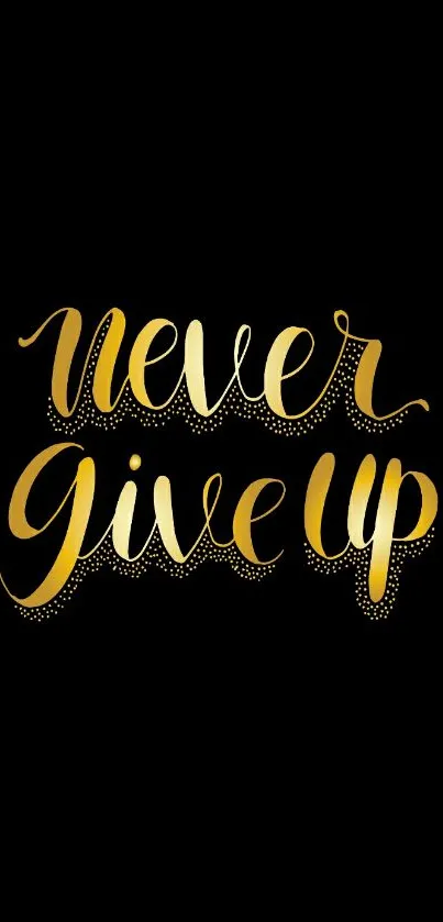 Black and gold "never give up" motivational wallpaper for phones.