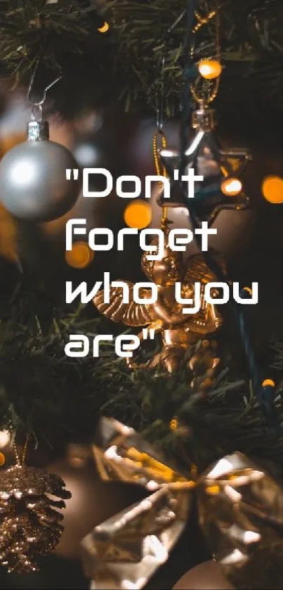Christmas tree with gold ornaments and inspiring quote: Don't forget who you are.