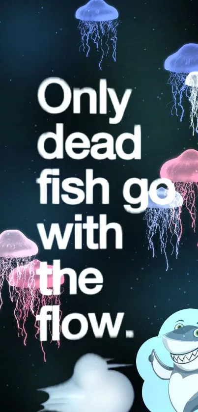 Jellyfish wallpaper with motivational quote: Only dead fish go with the flow.