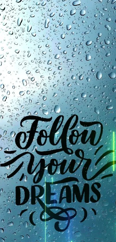 Raindrop wallpaper with 'Follow Your Dreams' quote.