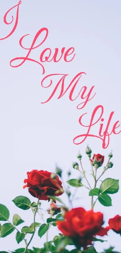 Mobile wallpaper with red roses and 'I Love My Life' text.