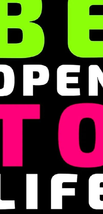 Bold text saying 'Be Open to Life' in vibrant colors on black background.
