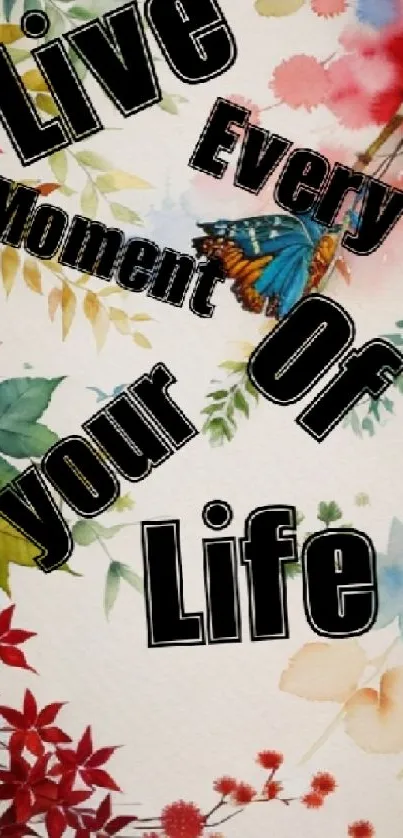 Floral wallpaper with inspirational quote 'Live Every Moment of Your Life'.