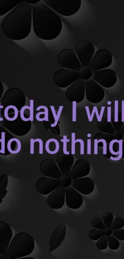 Dark floral wallpaper with purple text: 'today I will do nothing.'