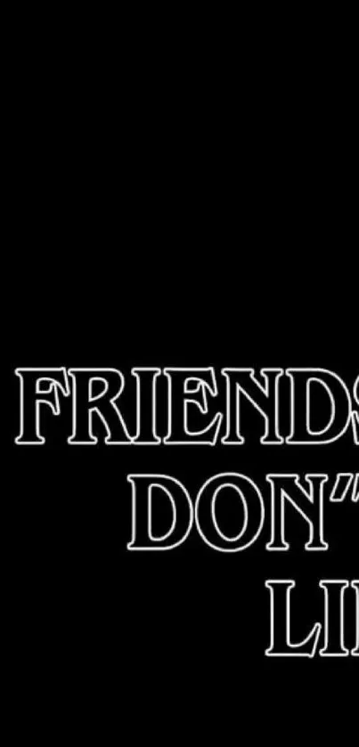 Minimalist wallpaper with 'Friends Don't Lie' text on black background.