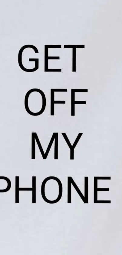 Minimalist wallpaper with 'Get Off My Phone' text on light gray background.