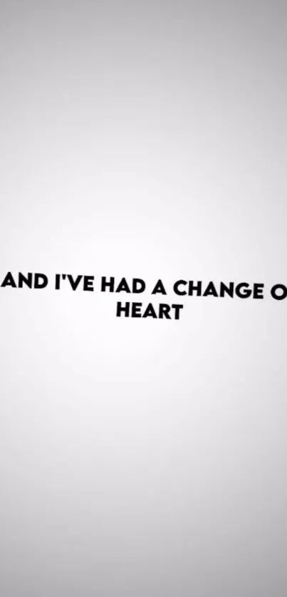 Minimalist wallpaper with quote 'And I've had a change of heart.'