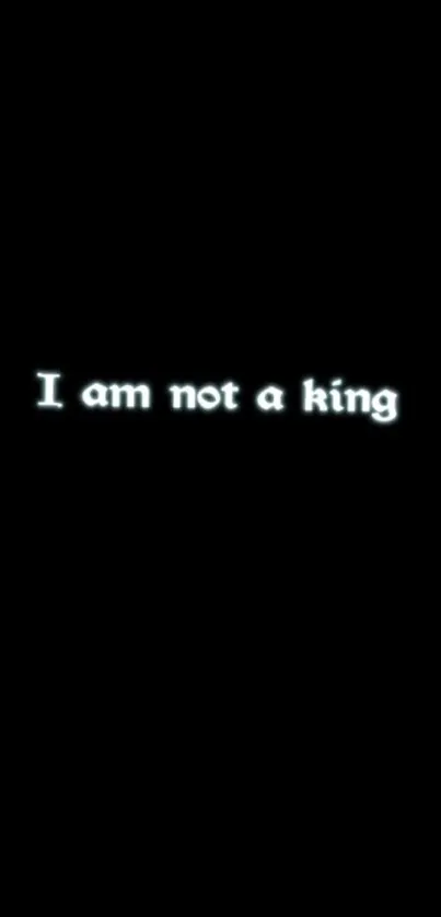 Minimalist black wallpaper with the phrase 'I am not a king' in white text.