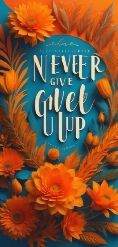 Motivational mobile wallpaper with orange flowers and 'Never Give Up' text.