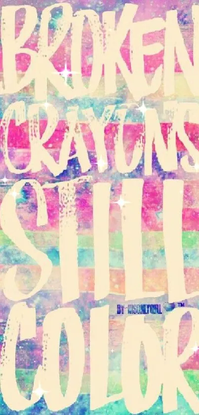 Colorful wallpaper with 'Broken Crayons Still Color' quote in pastels.