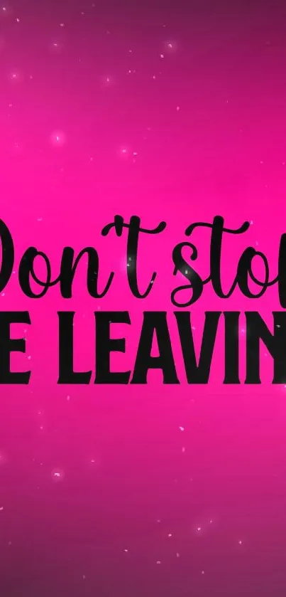 Pink wallpaper with inspiring quote 'Don't stop be leaving.'