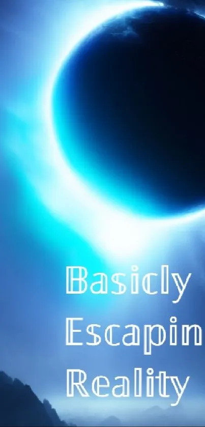 A mysterious blue eclipse with text 'Basically Escaping Reality' on a phone wallpaper.