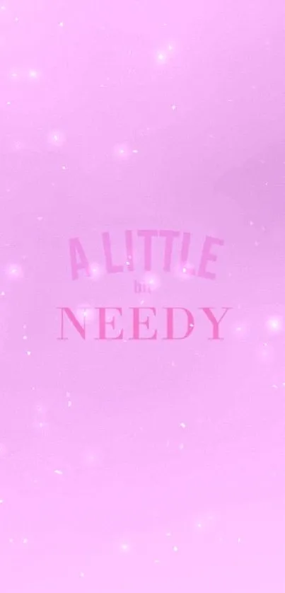 Minimalist pink wallpaper with 'A Little Bit Needy' quote.