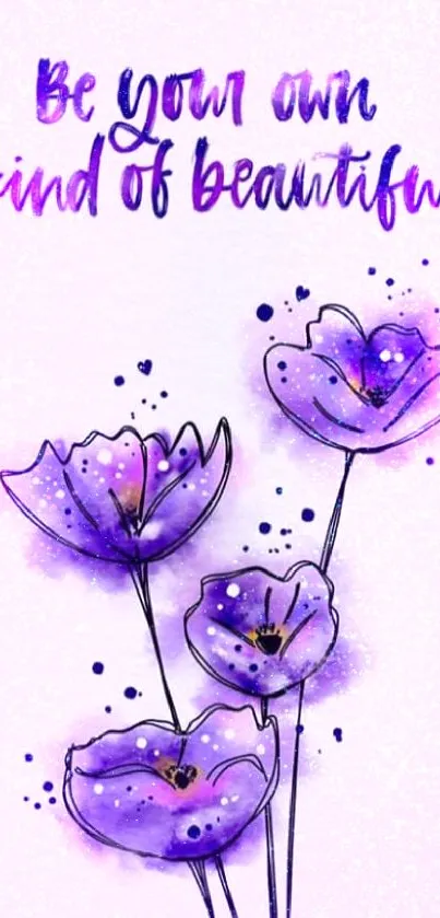 Purple flowers with inspirational quote: Be your own kind of beautiful.