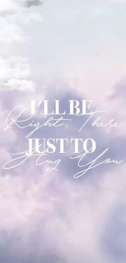 Romantic pastel cloud wallpaper with text 'I'll be right there just to hug you'.