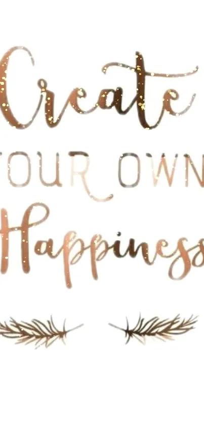 Rose gold 'Create Your Own Happiness' quote on white background.