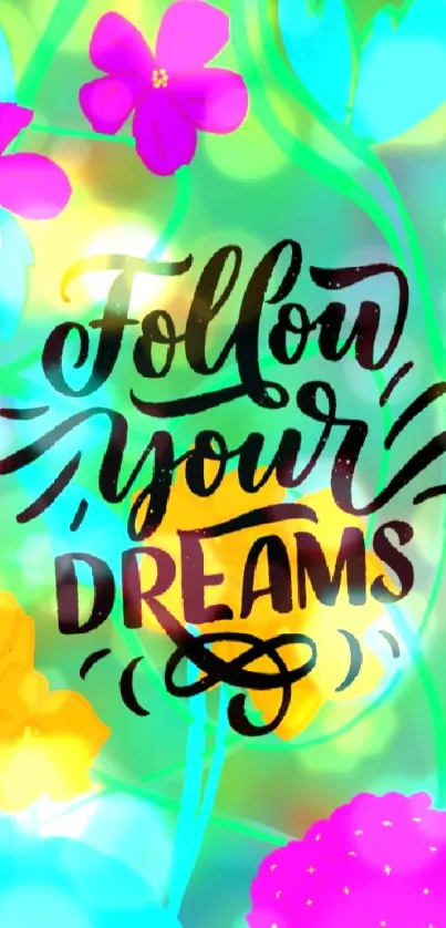 Colorful floral wallpaper with 'Follow Your Dreams' text.