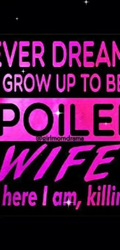 Vibrant pink 'Spoiled Wife' quote on a dark background.