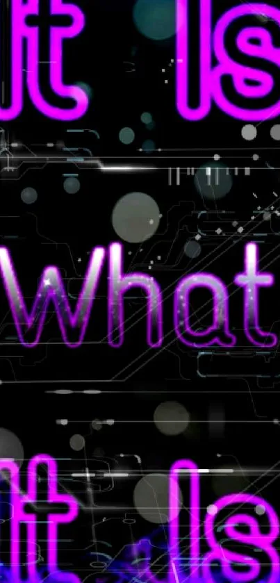 Neon wallpaper with 'It Is What It Is' in pink text on a dark background.