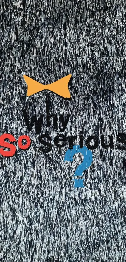 Dark textured wallpaper with 'Why So Serious' text in colorful design.