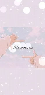 Pastel sky with 'life goes on' text and hands pointing.