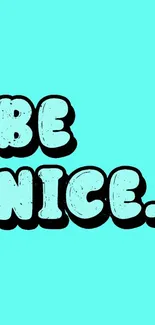 Turquoise background with 'Be Nice' text in black bold style.