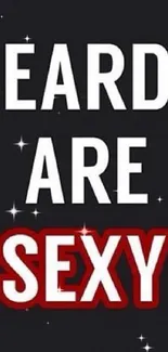 Beards Are Sexy text on a black background with red and white font.