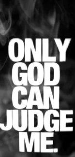 Black and white wallpaper with 'Only God Can Judge Me' text.