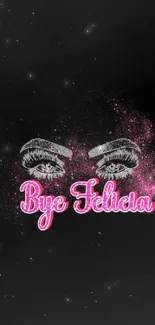 Mobile wallpaper with 'Bye Felicia' text and eye art on a glittery dark background.